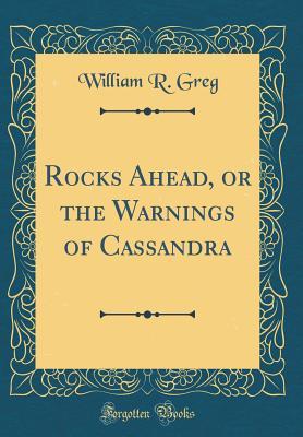 Read Online Rocks Ahead, or the Warnings of Cassandra (Classic Reprint) - William R. Greg | PDF