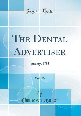 Full Download The Dental Advertiser, Vol. 16: January, 1885 (Classic Reprint) - Unknown | ePub