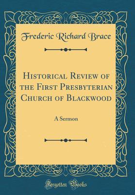 Read Historical Review of the First Presbyterian Church of Blackwood: A Sermon (Classic Reprint) - Frederic Richard Brace file in ePub