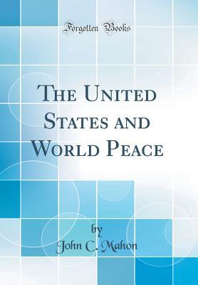 Download The United States and World Peace (Classic Reprint) - John C. Mahon file in PDF