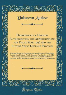 Read Department of Defense Authorization for Appropriations for Fiscal Year 1996 and the Future Years Defense Program: Hearings Before the Committee on Armed Services, United States Senate, One Hundred Fourth Congress, First Session on S. 1026, Authorizing App - Unknown | PDF