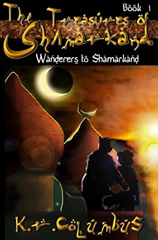 Read The Treasures of Shamarkand - Wanderers to Shamarkand - K.R.Columbus | ePub