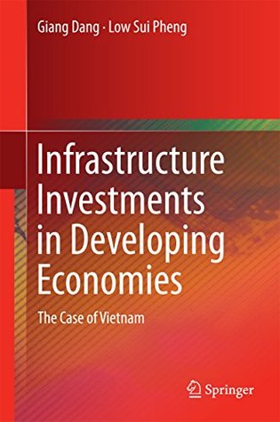 Full Download Infrastructure Investments in Developing Economies: The Case of Vietnam - Giang Dang file in PDF