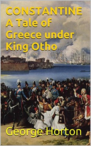 Full Download CONSTANTINE, A Tale of Greece under King Otho: New Edition - George Horton file in PDF