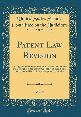 Full Download Patent Law Revision, Vol. 2: Hearings Before the Subcommittee on Patents, Trademarks, and Copyrights of the Committee on the Judiciary, United States Senate, Ninety-Second Congress, First Session (Classic Reprint) - United States Senate Committe Judiciary | ePub