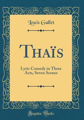 Download Tha�s: Lyric Comedy in Three Acts, Seven Scenes - Louis Gallet | PDF