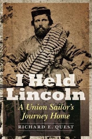 Full Download I Held Lincoln: A Union Sailor's Journey Home - Richard E. Quest | PDF