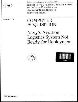 Read Online Computer Acquisition: Navy's Aviation Logistics System Not Ready for Deployment - U.S. Government Accountability Office file in PDF