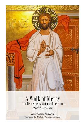 Read Online A Walk of Mercy Parish Edition: The Divine Mercy Stations of the Cross - Kevin Finnegan file in PDF