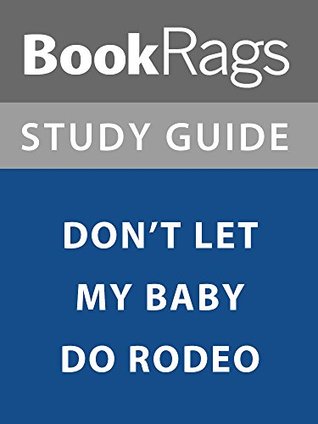 Read Summary & Study Guide: Don't Let My Baby Do Rodeo - BookRags file in PDF