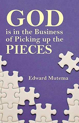 Read God is in the Business of Picking up the Pieces - Edward Mutema | PDF