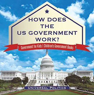 Full Download How Does The US Government Work?   Government for Kids   Children's Government Books - Universal Politics | PDF