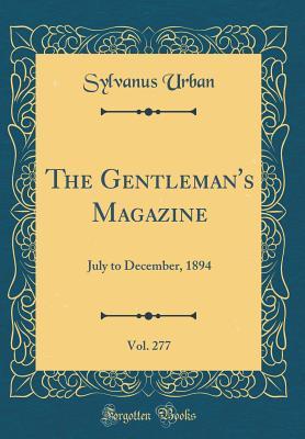 Read Online The Gentleman's Magazine, Vol. 277: July to December, 1894 (Classic Reprint) - Sylvanus Urban file in ePub