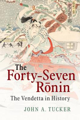 Read The Forty-Seven Rōnin: The Vendetta in History - John Tucker | ePub