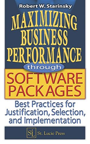 Read Online Maximizing Business Performance through Software Packages: Best Practices for Justification, Selection, and Implementation - Robert W. Starinsky file in ePub