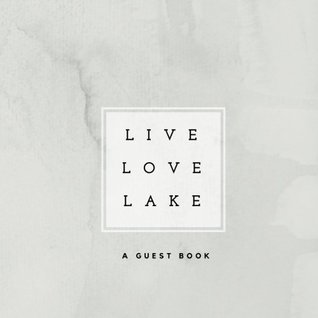 Read Live Love Lake: A Guest Book: Lake Guest Book; Lake House Guest Book (Visitors Guest Book, Visitors Log Book, Guest Comment Book, Vacation Home Guest Book) (Lake House Guest Books) (Volume 1) - Calpine Memory Books | ePub