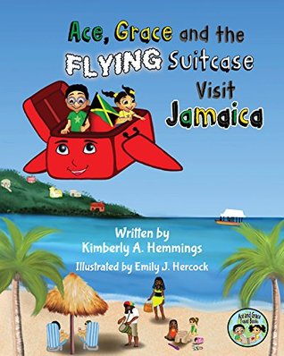 Download Ace, Grace, and the Flying Suitcase Visit Jamaica (Ace and Grace Travel Books (Book 1)) - Kimberly Hemmings file in ePub