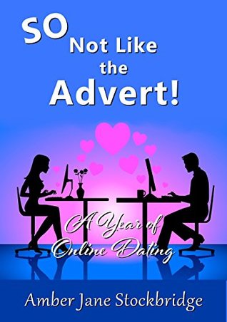 Read SO Not Like The Advert!: A Year of Online Dating - Amber Jane Stockbridge | PDF