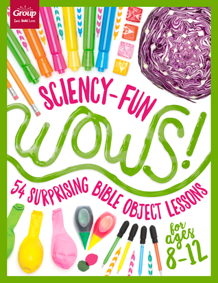 Full Download Sciency-Fun WOWS!: 54 Surprising Bible Object Lessons (for ages 8-12) - Group Publishing | ePub