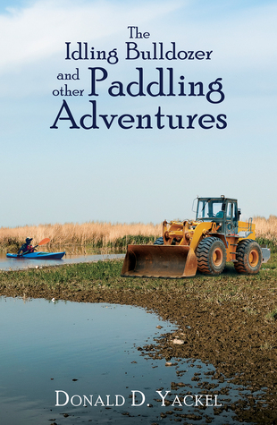 Full Download The Idling Bulldozer and other Paddling Adventures - Donald D. Yackel file in PDF