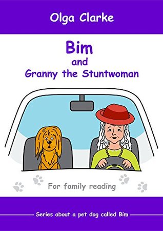 Read Bim and Granny the Stuntwoman: For Family Reading (Dog Bim Book 2) - Olga Clarke file in PDF