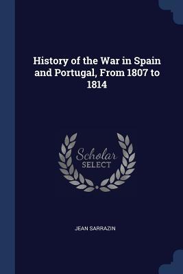 Read History of the War in Spain and Portugal, from 1807 to 1814 - Jean Sarrazin file in ePub