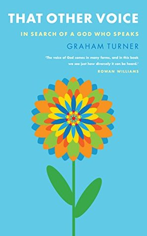 Read Online That Other Voice: In Search of a God Who Speaks - Graham Turner | PDF