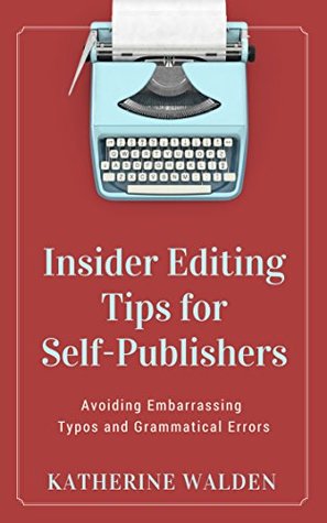 Download Insider Editing tips for Self-Publishers: Avoiding Embarrassing Typos and Grammatical Errors - Katherine Walden file in ePub