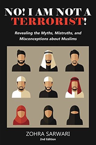 Read No! I Am Not A Terrorist! : Revealing the Myths, Mistruths, and Misconceptions about Muslims - Zohra Sarwari | PDF