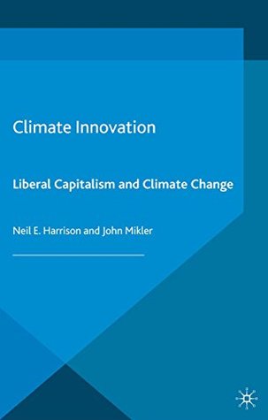 Full Download Climate Innovation: Liberal Capitalism and Climate Change (Energy, Climate and the Environment) - Neil E. Harrison | ePub