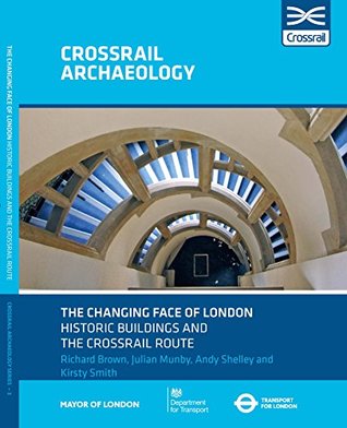 Read Online The Changing Face of London Historic Buildings and the Crossrail Route - Richard Brown file in PDF