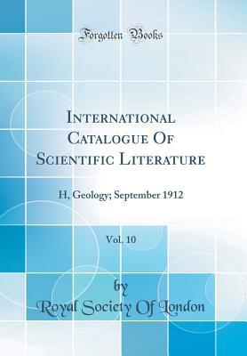 Full Download International Catalogue of Scientific Literature, Vol. 10: H, Geology; September 1912 (Classic Reprint) - Royal Society of London | PDF