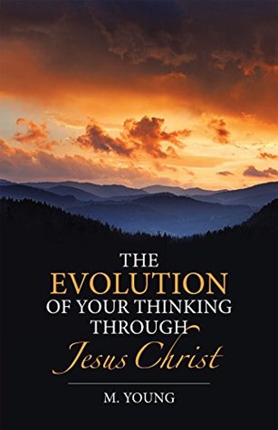 Full Download The Evolution of Your Thinking Through Jesus Christ - M. Young file in PDF