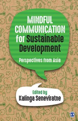 Download Mindful Communication for Sustainable Development: Perspectives from Asia - Kalinga Seneviratne | PDF