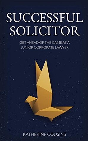 Download Successful Solicitor: Get Ahead of the Game as a Junior Corporate Lawyer - Katherine Cousins file in ePub