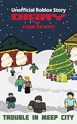 Read Online Diary of a Roblox Noob: Christmas Trouble in Meep City - Robloxia Family file in PDF