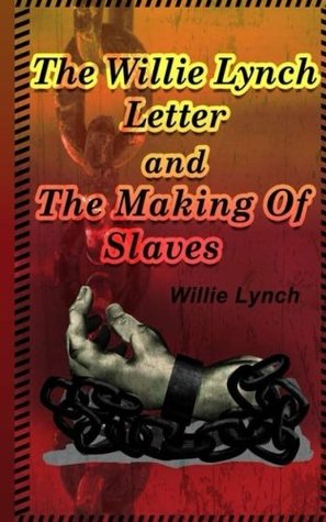 Read Online The Willie Lynch Letter And the Making of A Slave - Willie Lynch | PDF