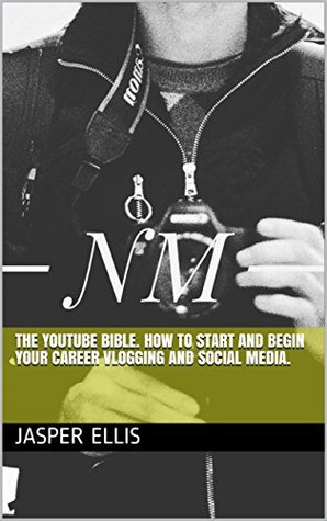 Download The Youtube Bible. How to start and begin your Career Vlogging and Social Media. - Jasper Ellis | ePub