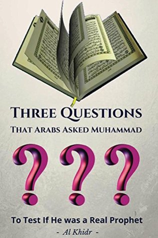 Full Download Three Questions: That Arabs Asked Muhammad to test if the was a Real Prophet (Freedom From Jihad Book 3) - Al Khidr | ePub