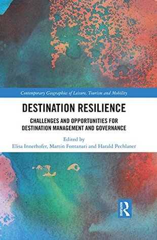 Download Destination Resilience: Challenges and Opportunities for Destination Management and Governance (Contemporary Geographies of Leisure, Tourism and Mobility) - Elisa Innerhofer file in ePub