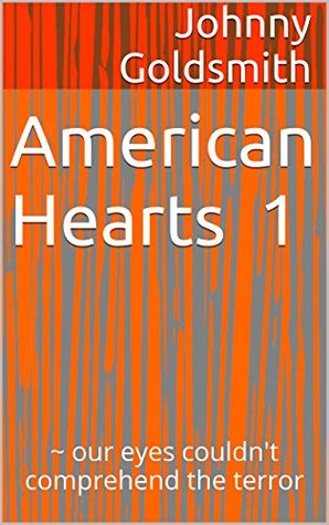 Read American Hearts 1: ~ our eyes couldn't comprehend the terror - Johnny Goldsmith file in PDF