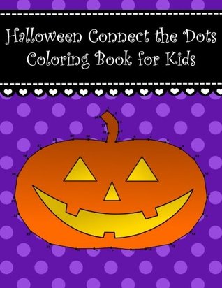 Read Halloween Connect the Dots Coloring Book for Kids: Big Halloween dot to dot coloring book for kids. Large cute pictures witch owl candle moon cat  The Dots Coloring Books For Kids) (Volume 1) - Brother Gravy Designs | PDF