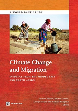 Full Download Climate Change and Migration: Evidence from the Middle East and North Africa (World Bank Study) by World Bank (2014-06-30) - World Bank file in PDF