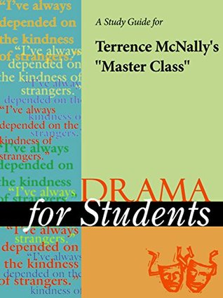 Read A Study Guide for Terrence McNally's Master Class (Drama For Students) - Cengage Learning Gale file in ePub