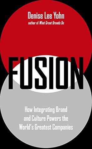 Download FUSION: How Integrating Brand and Culture Powers the World's Greatest Companies - Denise Lee Yohn file in PDF