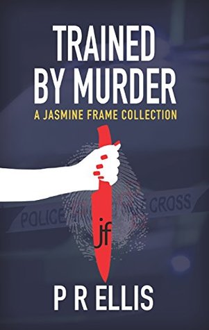 Download Trained By Murder: A Jasmine Frame Collection (Jasmine Frame Detective) - PR Ellis file in ePub