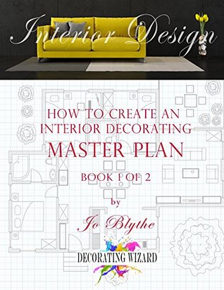 Full Download How To Create An Interior Decorating Master Plan (Decorating Wizard Book 1) - Jo Blythe file in ePub