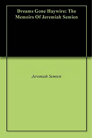 Download Dreams Gone Haywire: The Memoirs Of Jeremiah Semien - Jeremiah Semien | ePub