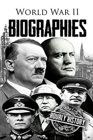 Read World War II Biographies: Adolf Hitler, Erwin Rommel, Benito Mussolini, George Patton, Joseph Stalin - Hourly History | ePub