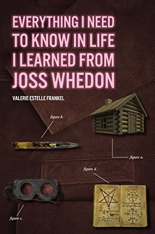 Read Online Everything I Need to Know in Life I Learned from Joss Whedon - Valerie Estelle Frankel | ePub